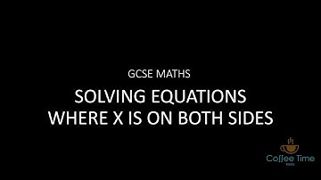 GCSE Maths Solving equations with x on both sides