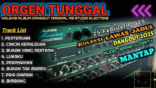 DANGDUT JADUL ALBUM LAWAS 2025 ORGEN TUNGGAL MANTAP CEK SOUND JERNIH CLARITY BASS HOREG AB STUDIO CH