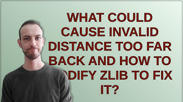 What could cause invalid distance too far back and how to modify zlib to fix it?