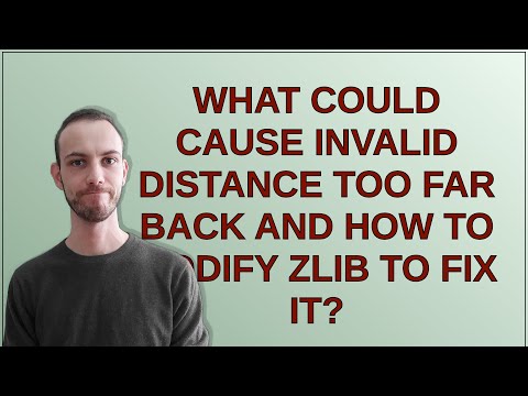 What could cause invalid distance too far back and how to modify zlib to fix it?