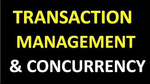 TRANSACTION MANAGEMENT AND CONCURRENCY CONTROL