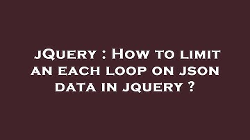 jQuery : How to limit an each loop on json data in jquery ?