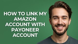 How to Link My Amazon Account with Payoneer Account - GUIDE!