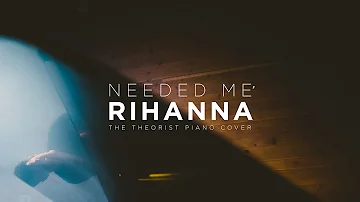 Rihanna - Needed Me | The Theorist Piano Cover (Audio Only)