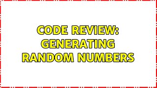 Code Review: Generating random numbers (2 Solutions!!)