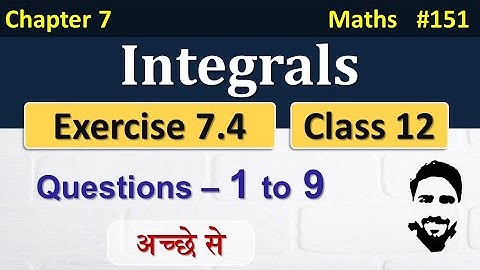 Exercise 7.4 Class 12th (Q1 to Q9) | Integrals Class 12 | Class 12 Maths Chapter 7 | NCERT