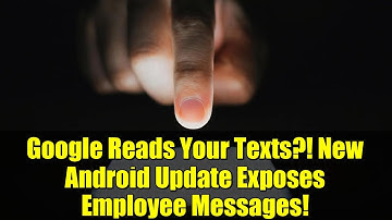 Google Reads Your Texts?! New Android Update Exposes Employee Messages!