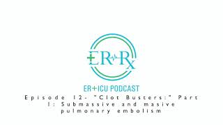 Episode 12- Clot Busters Part 1 Submassive And Massive Pulmonary Embolism