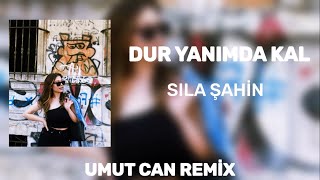 Sıla Şahin - Dur Yanımda Kal ( Umut Can Remix ) Resimi