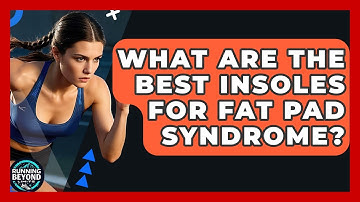 What Are The Best Insoles For Fat Pad Syndrome? - Running Beyond Limits