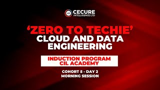 Cohort 5 - Day 2 - Morning (CIL Academy ‘Zero to Techie’ Cloud and Data Engineering)