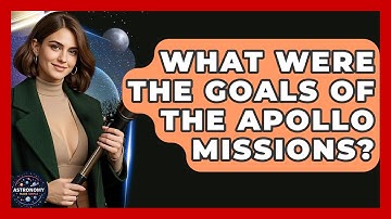What Were The Goals Of The Apollo Missions? - Astronomy Made Simple