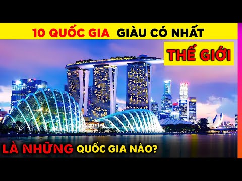 Video: Làm thế nào để lọt vào danh sách các quốc gia giàu nhất thế giới