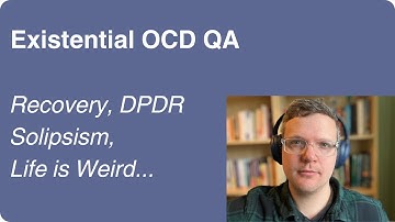 Existential OCD QA, Solipsism, DPDR, Recovery