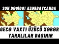 SON DƏQİQƏ! Azərbaycanda gecə vaxtı üzücü xəbər: Yaralılar daşınır