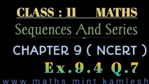 Class 11 Maths Ncert Ex.9.4 Q.7 Ch.Sequences And Series.