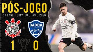 PÓS-JOGO 🔴 CORINTHIANS 1X0 BARRA | COLETIVA E ZONA MISTA | 5ª FASE | COPA DO BRASIL 2026