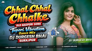 Chhal Chhal Chhalke Old Nagpuri Song( Tapori Vibration Dance Mix ) 2026 Dj Durgesh Bhai Surajpur