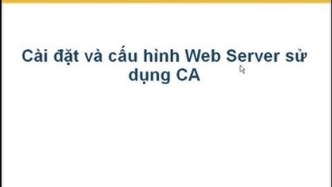 Cài đặt và cấu hình Web Server sử dụng CA