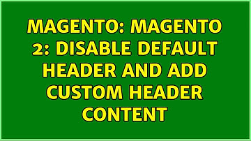 Magento: Magento 2: Disable default header and add custom header content