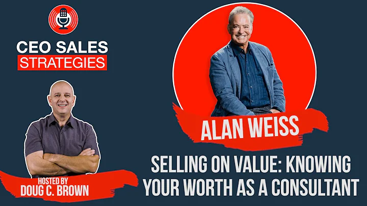 Selling On Value: Knowing Your Worth As A Consulta...