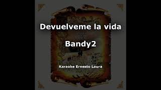 Video thumbnail of "Bandy2 - Devuelveme la vida (letra)"