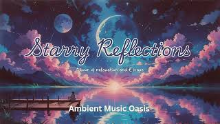 [ 1 hour ] Starry Reflections - A Cosmic Lo-Fi Journey