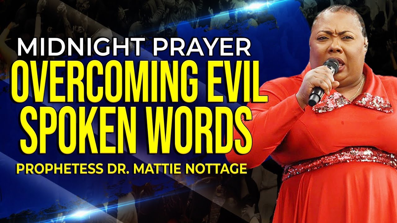 MIDNIGHT PRAYER OVERCOMING EVIL SPOKEN WORDS | PROPHETESS DR. MATTIE NOTTAGE