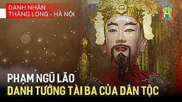 Phạm Ngũ Lão - Danh tướng tài ba của lịch sử dân tộc | Danh nhân Thăng Long - Hà Nội