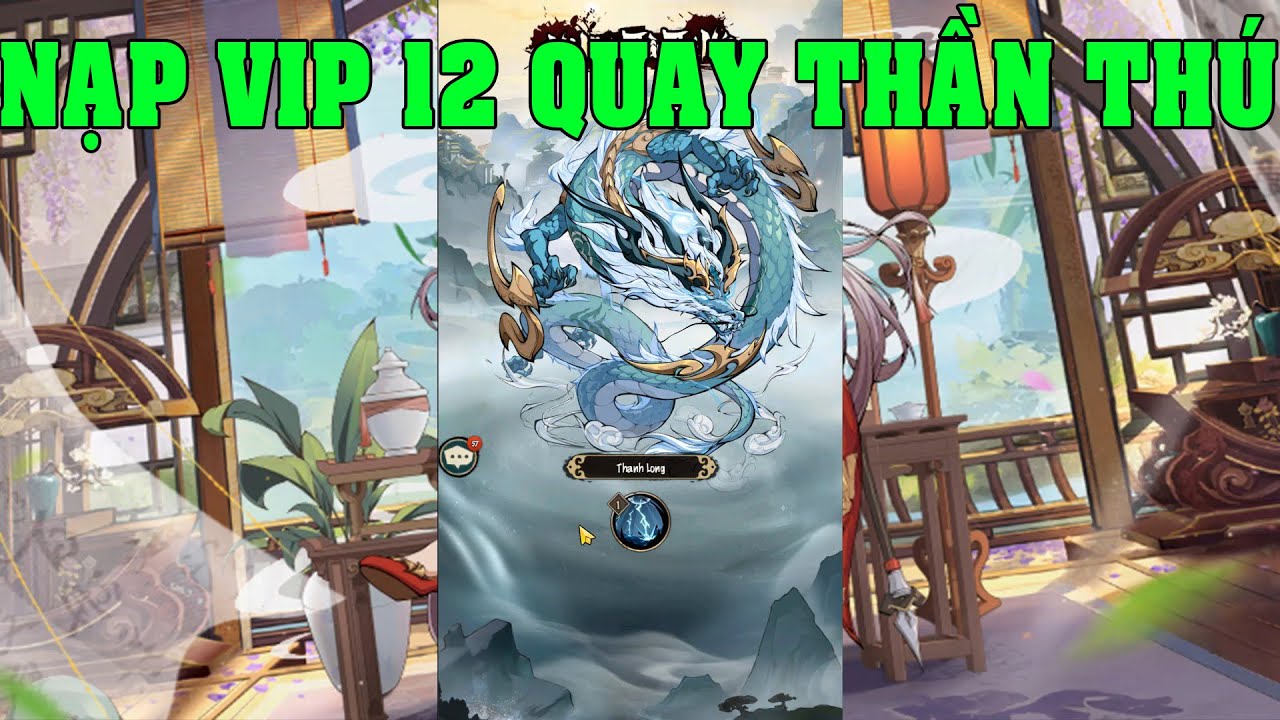 Quần Anh Phong Hoa Lục Ngày 4 Nạp Lên VIP 12 Quay Event Thần Thú Hạn Giờ Lấy Thanh Long Siêu Ngon