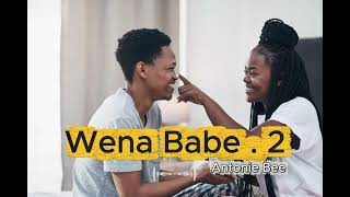 Antonie Bee - Wena Babe.2 (AUDIO MIX) 2026 Amapiano Afro songs