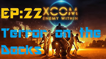 X-Com Enemy Within: Terror on the Docks (Episode 22)