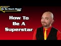 How To Be A SuperStar!