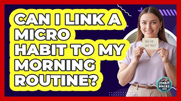 Can I Link A Micro Habit To My Morning Routine?