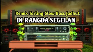 DJ TARLING RANGDA SEGELAN REMIX VIRAL TIKTOK TERBARU 2023 SLOW BASS JADHUT YANG KALIAN CARI
