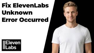 Fix ElevenLabs Unknown Error Occurred (Easy Guide)