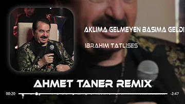 İbrahim Tatlıses - Aklıma Gelmeyen Başıma Geldi ( Ahmet Taner Remix )