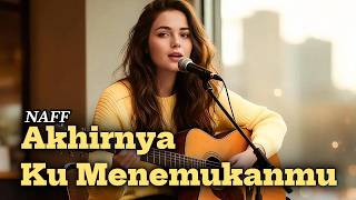 Akhirnya Ku Menemukanmu  Naff  Cover Reskymusik  Indo Slow Romantic Menyentuh