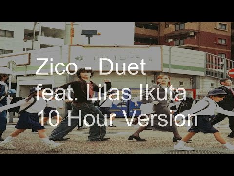 10 Hours】Zico (지코)「Duet‎」‎feat. Lilas Ikuta (幾田りら) - YouTube