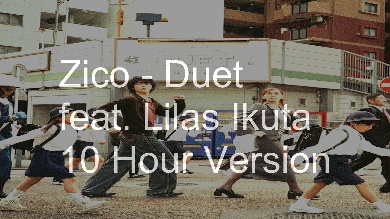 10 Hours】Zico (지코)「Duet‎」‎feat. Lilas Ikuta (幾田りら) - YouTube