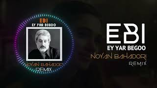 Ebi - Ey Yar Begoo (Noyan Remix) | ابی - ای یار بگو