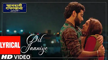 LYRICAL: DIL JAANIYE | Khandaani Shafakhana | Sonakshi S, Priyansh | Jubin N ,Tulsi Kumar,Payal Dev