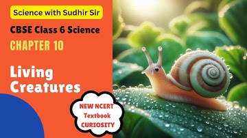 Science Chapter 10 - Living Creatures | CBSE Class 6 Science NCERT Textbook CURIOSITY |  Sudhir Sir