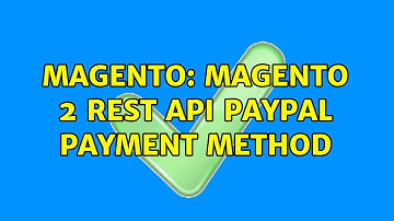 Magento: Magento 2 REST API PayPal Payment method (3 Solutions!!)
