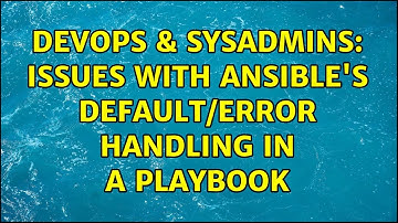 DevOps & SysAdmins: Issues with Ansible
