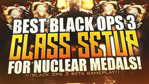 BLACK OPS 3 - "BEST CLASS SETUP" FOR "NUCLEAR MEDALS" (BO3 CLASS SETUPS)