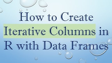 How to Create Iterative Columns in R with Data Frames