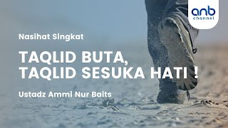 Blind Taqlid, Taqlid at Will! | Ustadz Ammi Nur Baits
