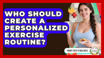 Who Should Create a Personalized Exercise Routine? | Smart Steps to Wellness News