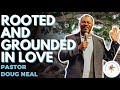 Clcsb  rooted and grounded in love  pastor doug neal